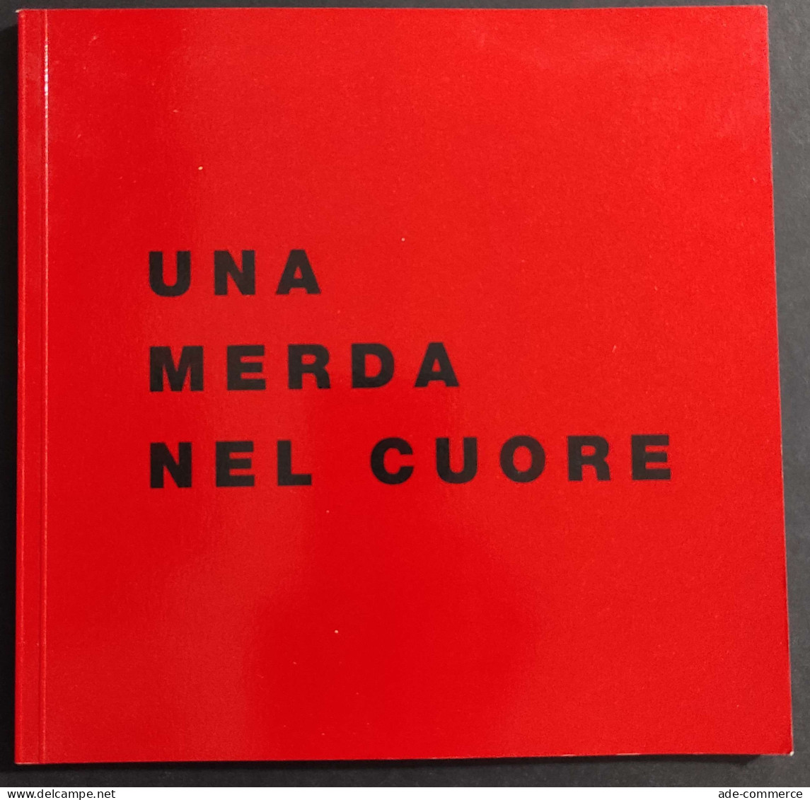 Una Merda Nel Cuore - Spirale Milano - M.M. Rondelli - 2009 - Arts, Antiquity