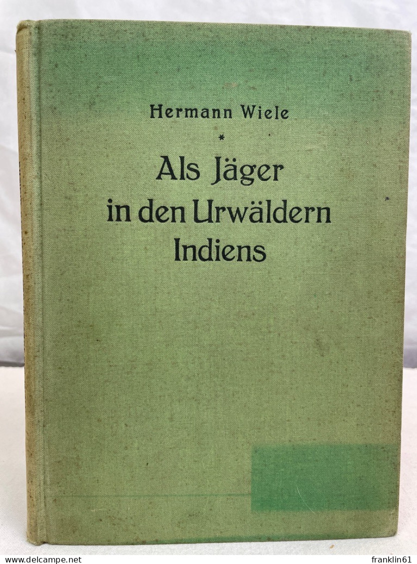 Als Jäger In Den Urwäldern Indiens : 30 Jahre Forscher Und Jäger. - Other & Unclassified