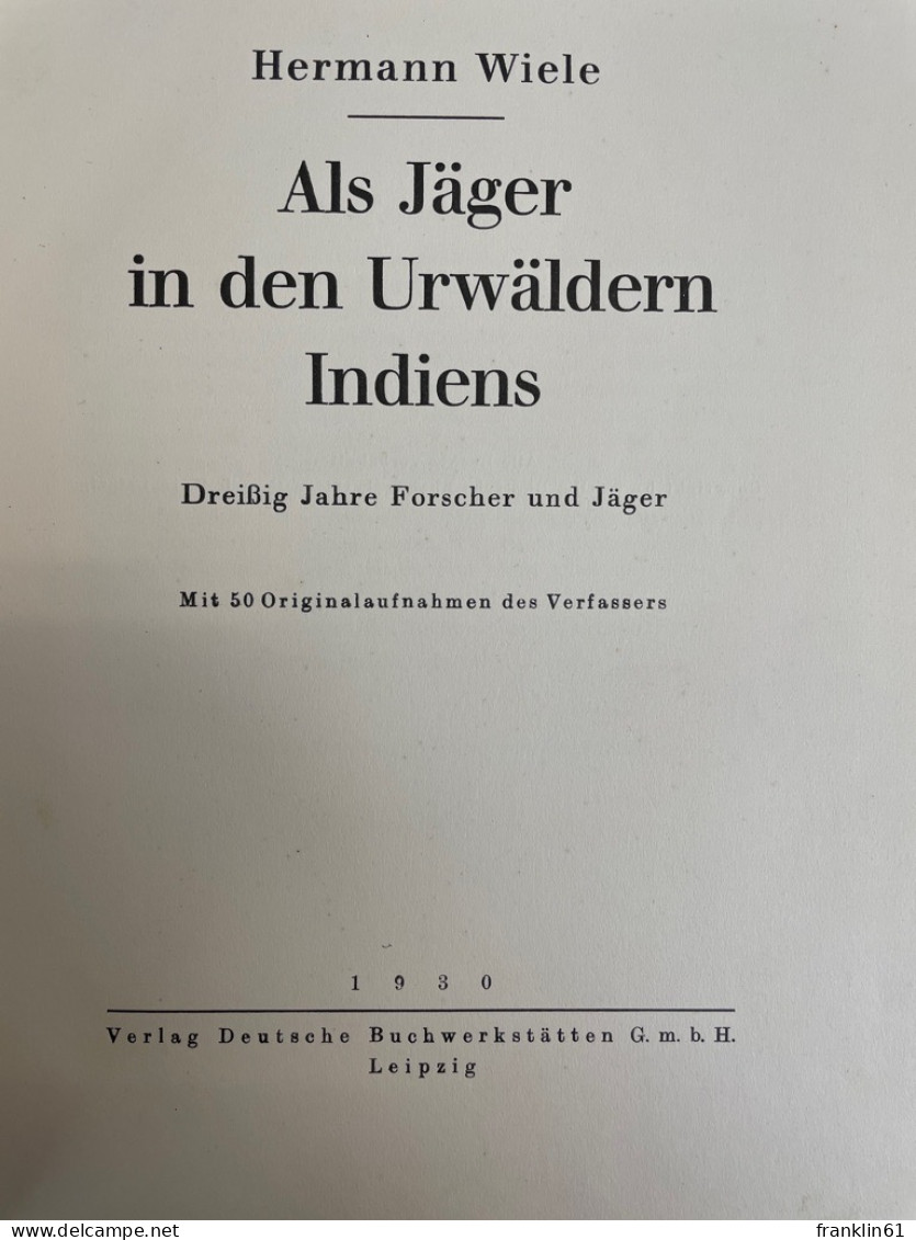 Als Jäger In Den Urwäldern Indiens : 30 Jahre Forscher Und Jäger. - Other & Unclassified