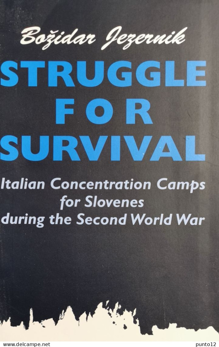 Bożidar Jezernik, Struggle For Survival. Italian Concentration Camps For Slovenes During The Second World War - Europe