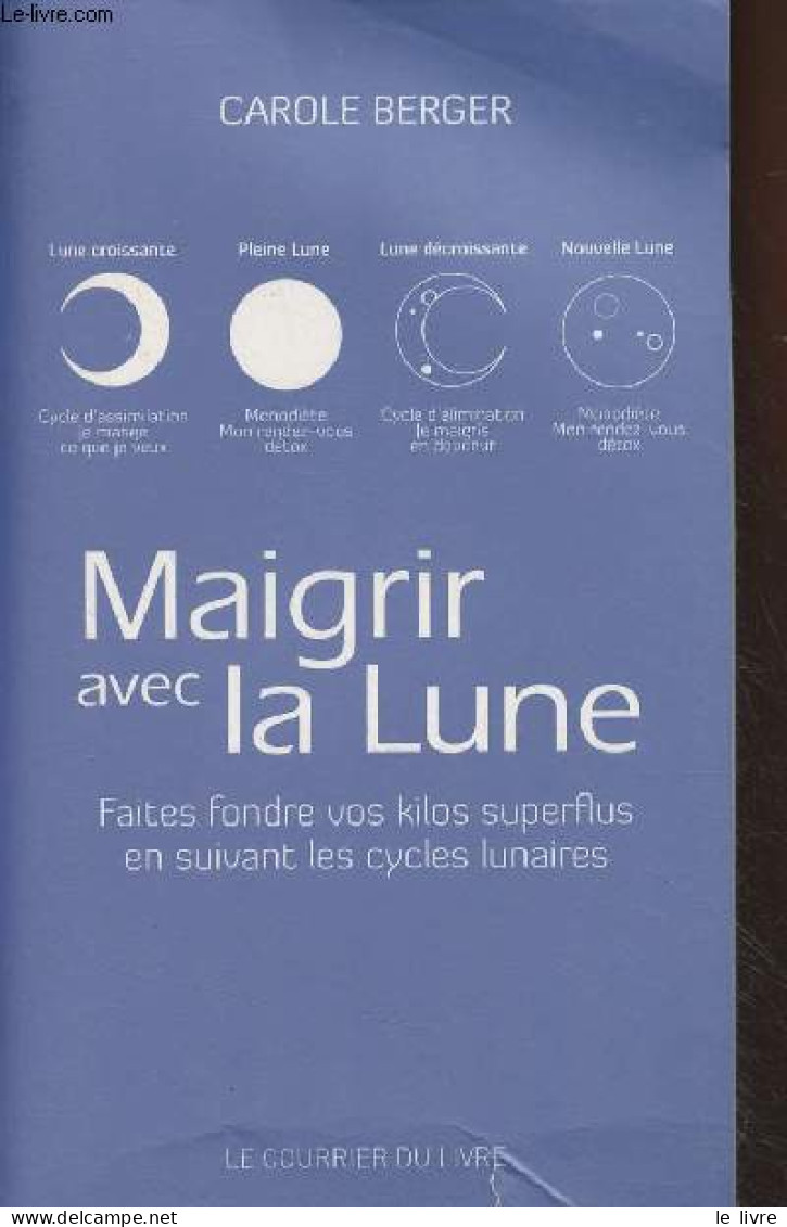 Maigrir Avec La Lune - Faites Fondre Vos Kilos Superflus En Suivant Les Cycles Lunaires - Berger Carole - 2013 - Libros