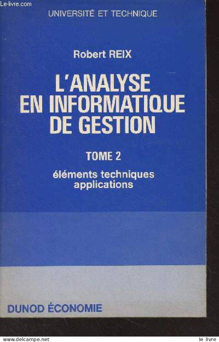 L'analyse En Informatique De Gestion - Tome 2 : éléments Techniques Applications - "Université Et Technique" - Reix Robe - Contabilidad/Gestión