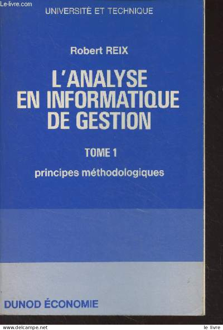 L'analyse En Informatique De Gestion - Tome 1 : Principes Méthodologiques - "Université Et Technique" - Reix Robert - 19 - Contabilidad/Gestión