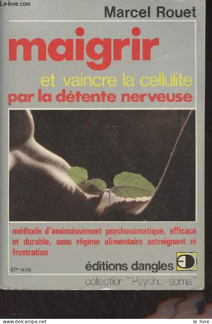 Maigrir Et Vaincre La Cellulite Par La Détente Nerveuse - "Psycho-soma" - Rouet Marcel - 1991 - Livres