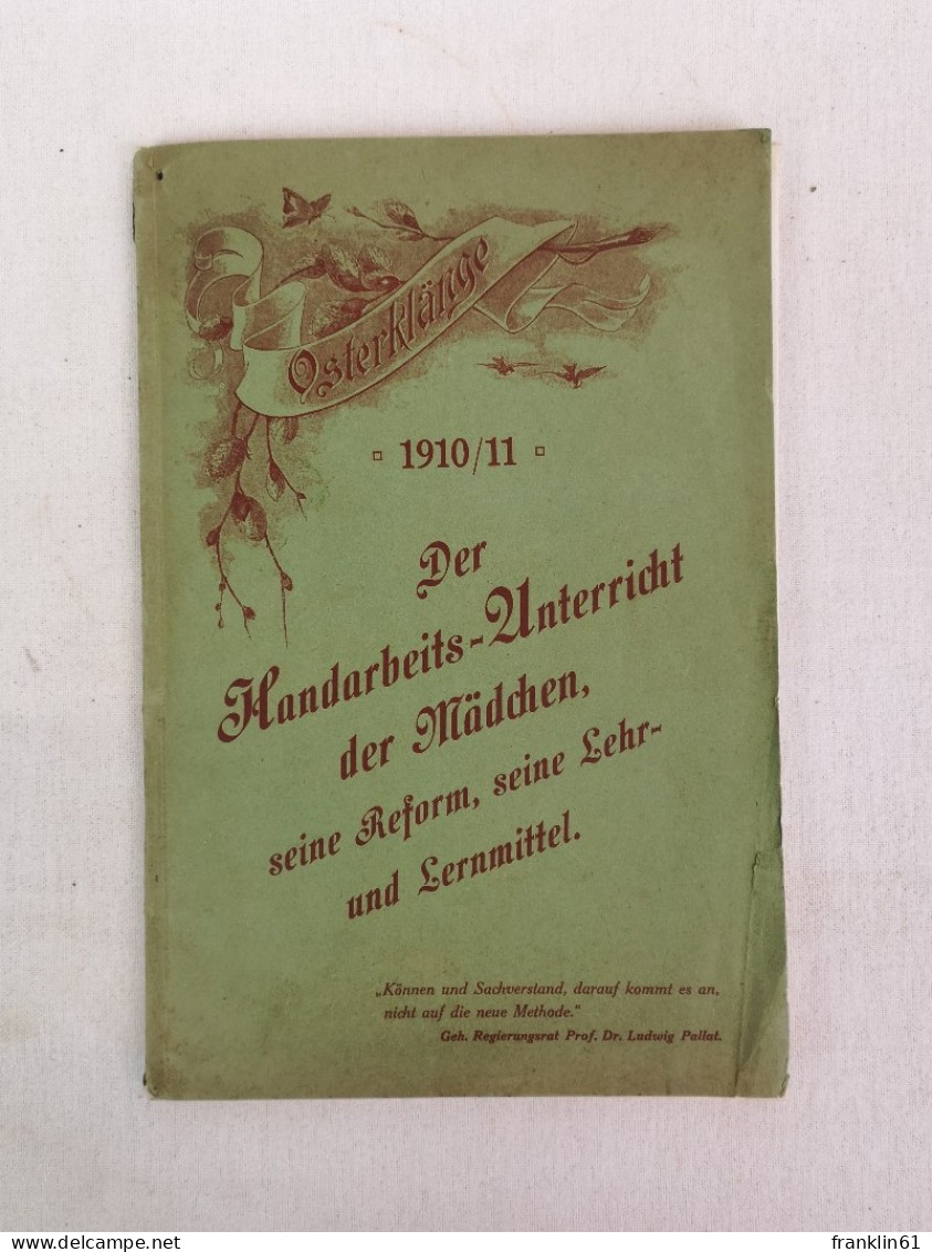 Osterklänge. 1910/11. Der Handarbeits-Unterricht Der Mädchen, Seine Reform, Seine Lehr- Und Lernmittel. - Sewing