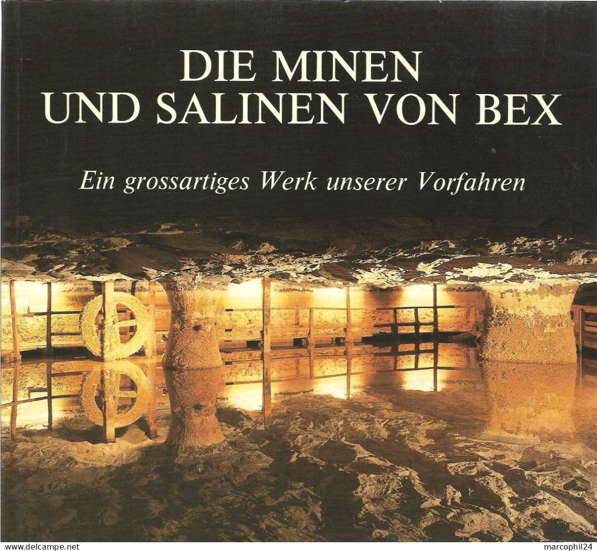 DIE MINEN UND SALINEN VON BEX - Ein Grossartiges Werk Unserer Vorfahren = SUISSE = 1986 - Technique