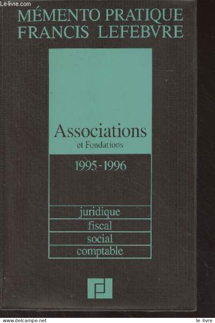 Mémento Pratique Francis Lefebvre - Associations Et Fondations 1995-1996 (Juridique, Fiscal, Social, Comptable) - Collec - Contabilidad/Gestión