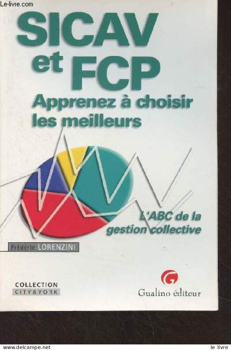 SICAV Et FCP, Apprenez à Choisir Les Meilleurs - L'ABC De La Gestion Collective - Lorenzini Frédéric - 2005 - Comptabilité/Gestion