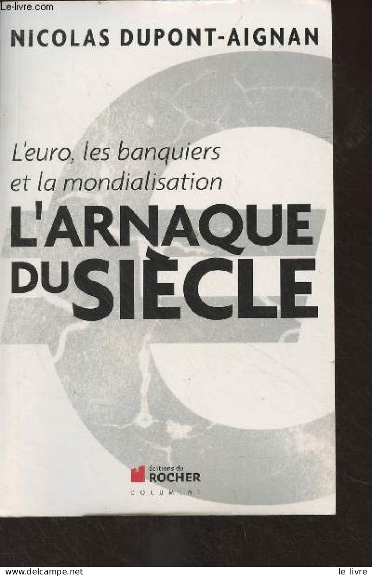 L'euro, Les Banquiers Et La Mondialisation, L'arnaque Du Siècle - Dupont-Aignan Nicolas - 2011 - Politica