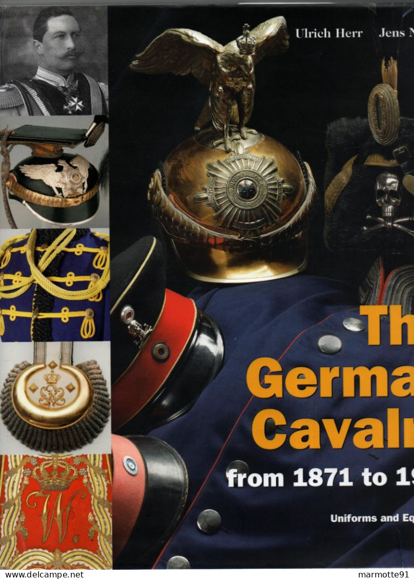 THE GERMAN CAVALRY UNIFORMS EQUIPMENT 1871 1914 CAVALERIE ALLEMANDE  PAR U. HERR  VERLAG - Uniformes