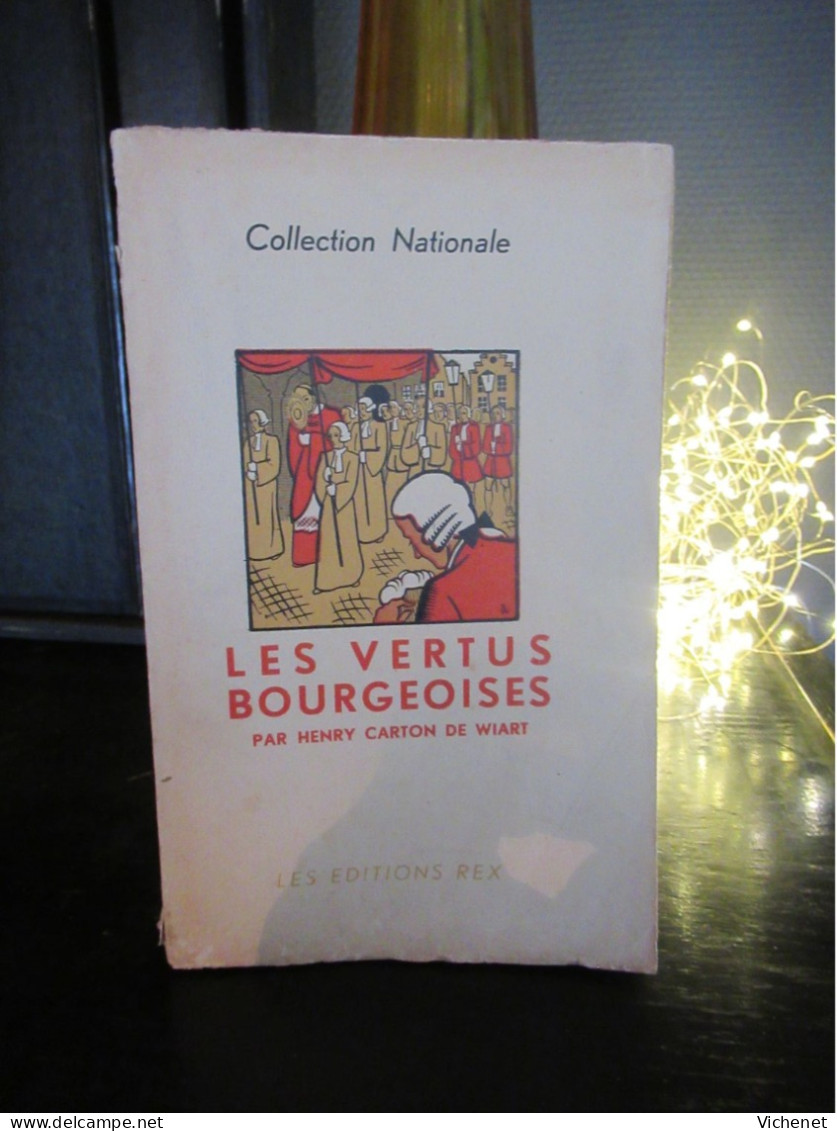 Henry Carton De Wiart - Les Vertus Bourgeoises (Editions REX - Collection Nationale) - Belgische Schrijvers