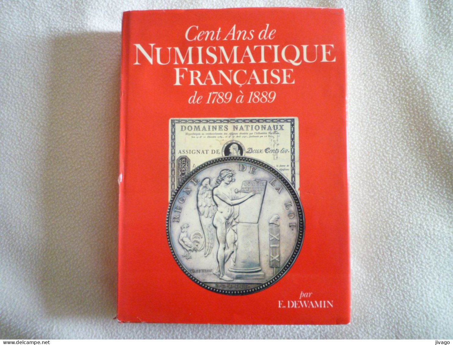 2023 - 579  CENT ANS De NUMISMATIQUE FRANCAISE  De 1789 à 1889  Par F. DEWAMIN  332 Pages + Planches   XXXX - Livres & Logiciels