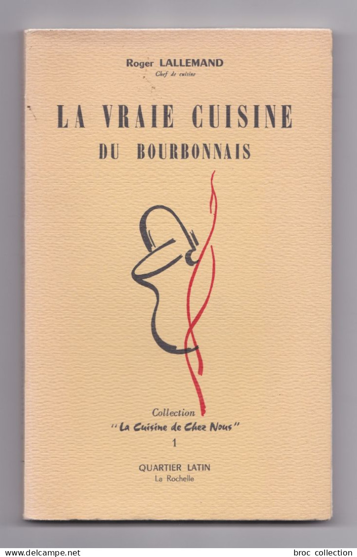 La Vraie Cuisine Du Bourbonnais, Roger Lallemand, 1967, La Cuisine De Chez Nous N° 1, Quartier Latin - Bourbonnais