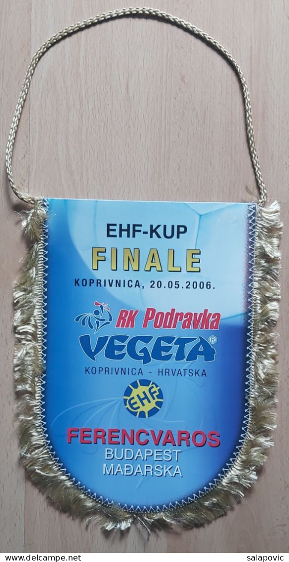 RK Podravka Vegeta Koprivnica Croatia Ferencvaros 2006 Handball Club  PENNANT, SPORTS FLAG FLAG ZS 1 KUT - Handball