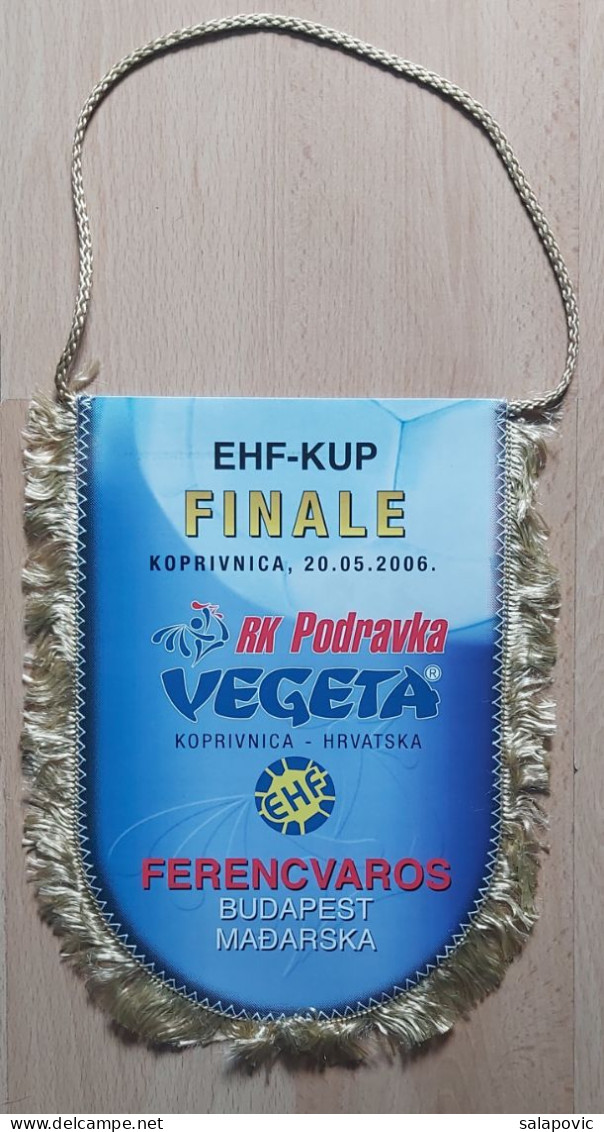 RK Podravka Vegeta Koprivnica Croatia Ferencvaros 2006 Handball Club  PENNANT, SPORTS FLAG FLAG ZS 1 KUT - Handball