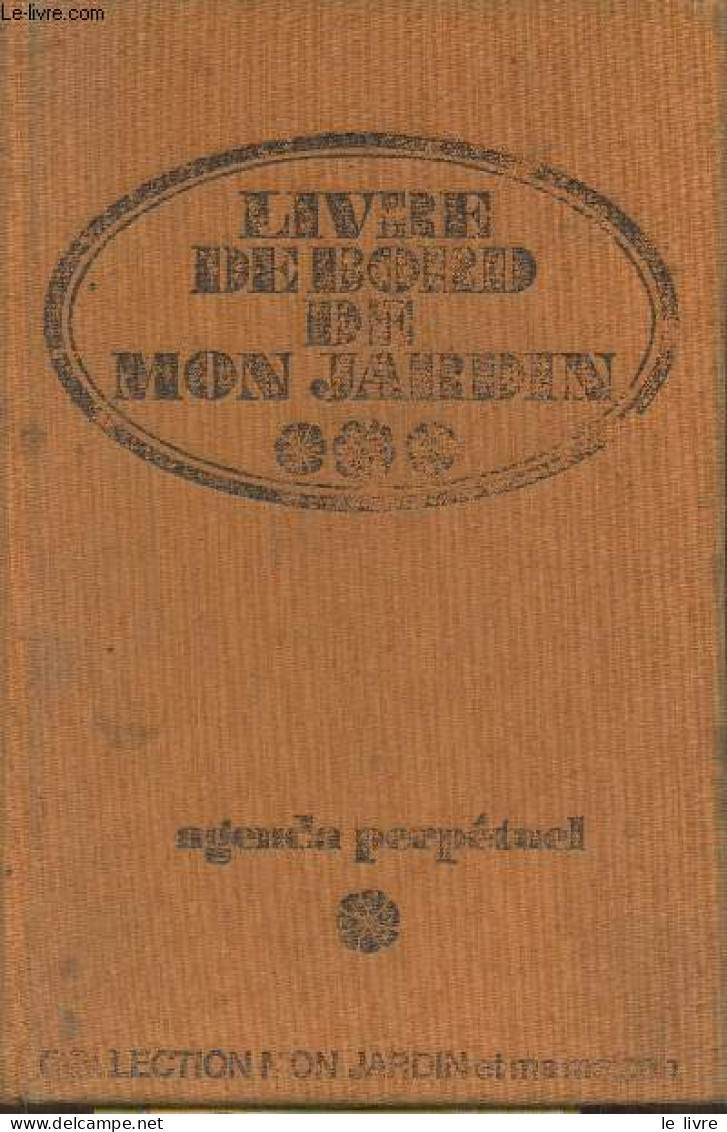 Agenda Perpétuel- Livre De Bord De Mon Jardin (Collection "Mon Jardin Et Ma Maison") - Leroy André - 1971 - Blank Diaries