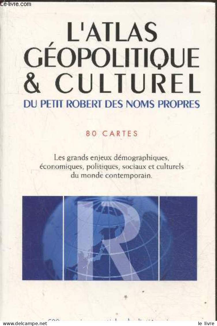 L'Atlas Géopolitique & Culturel Du Petit Robert Des Noms Propres. - 80 Cartes - Varrod Pierre, Collectif - 1999 - Mappe/Atlanti