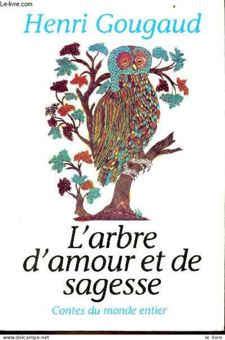 L'arbre D'amour Et De Sagesse - Collection Contes Du Monde Entier. - Gougaud Henri - 1992 - Cuentos