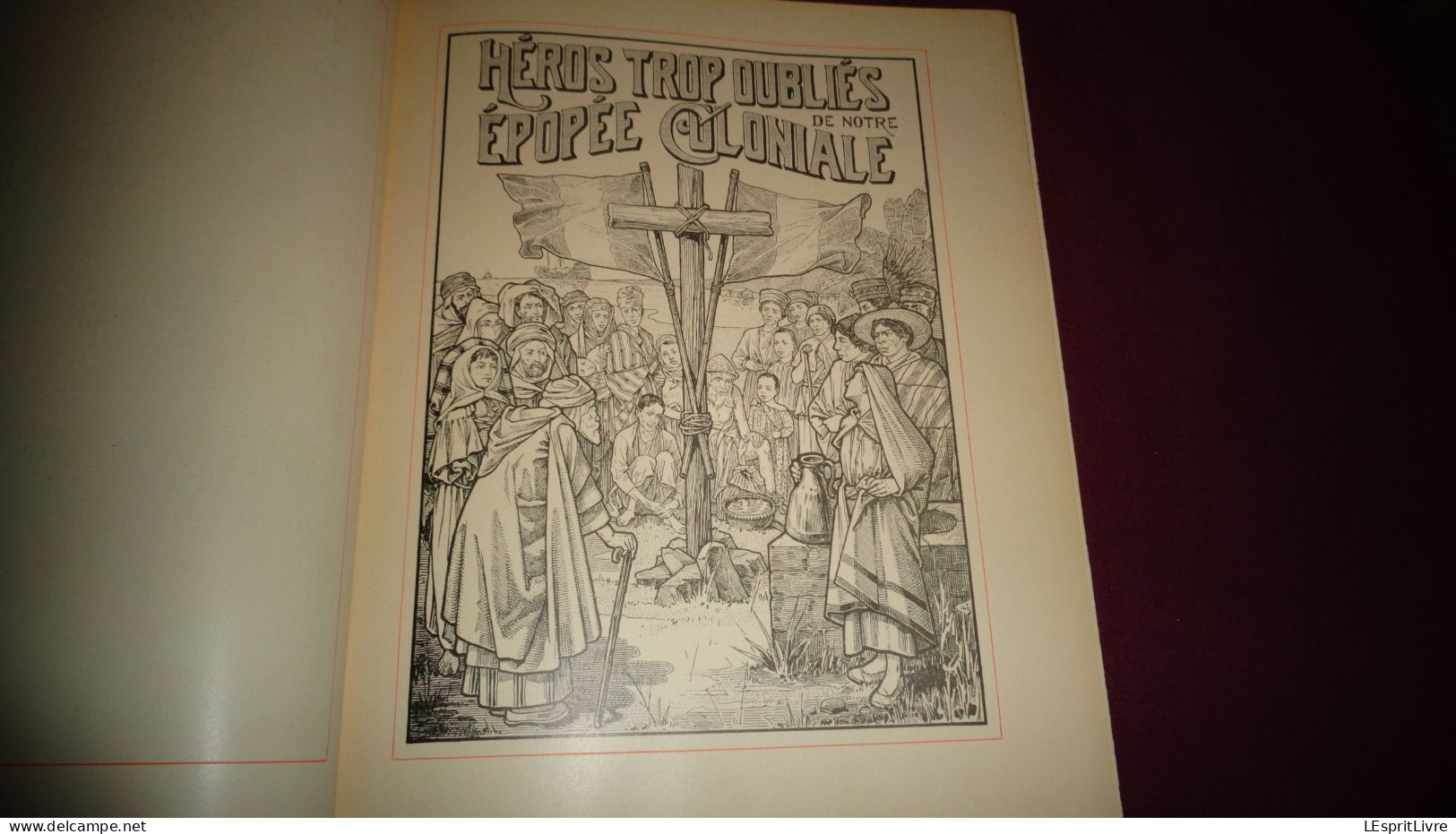 HEROS TROP OUBLIES DE NOTRE EPOPEE COLONIALE Colonie France Indochine Afrique Océanie Guinée Tonkin Gabon Missionnaires - Non Classificati