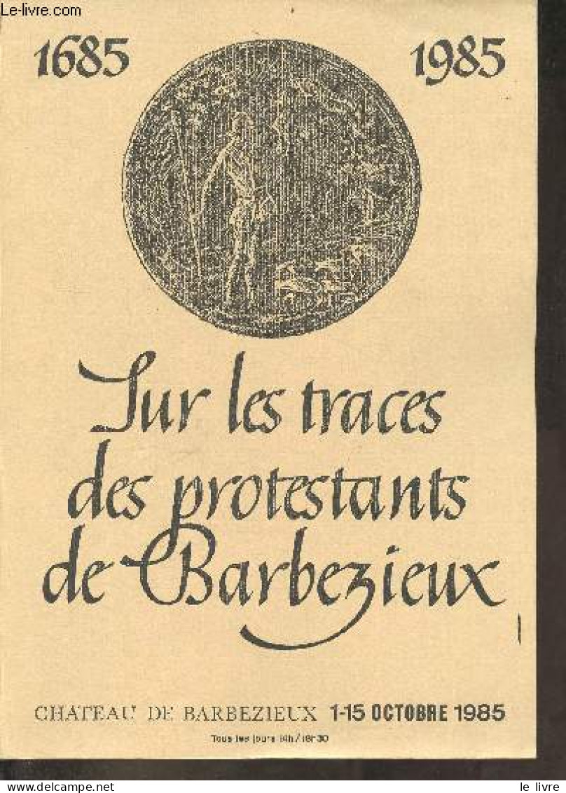 Sur Les Traces Des Protestants De Barbezieux 1685-1985 - Château De Barbezieux 1-15 Octobre 1985. - Collectif - 0 - Poitou-Charentes