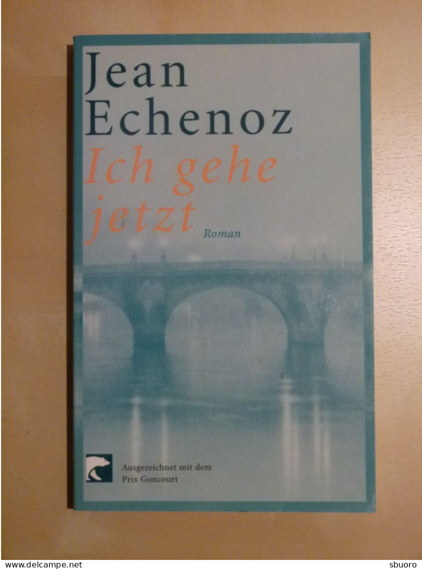 Ich Gehe Jetzt. Jean Echenoz. Roman. Ausgezeichnet Mit Dem Prix Goncourt. Berliner Taschenbuch Verlag 76079 - International Authors