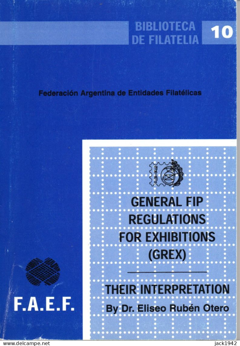 General FIP Regulations For Exhibitions (GREX) - Their Interpretation By Dr Eliseo Ruben Otero, 127 Pages B.A. 2000 - Philatelic Exhibitions