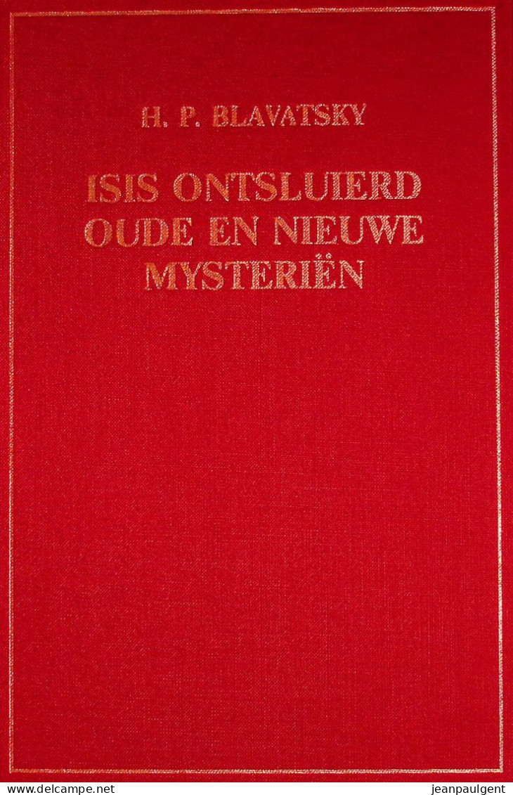 H. P. Blavatsky - Isis Ontsluierd - Oude En Nieuwe Mysteriën - Delen I A, I B En II A - Geheimleer