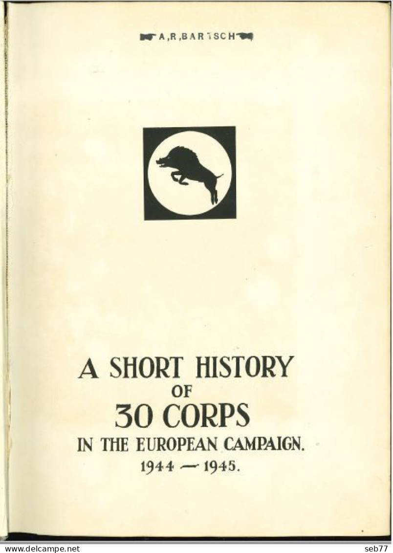 A Short History Of 30 Corps In The European Campaign 1944-1945 / A,R, BARTSCH - Culture