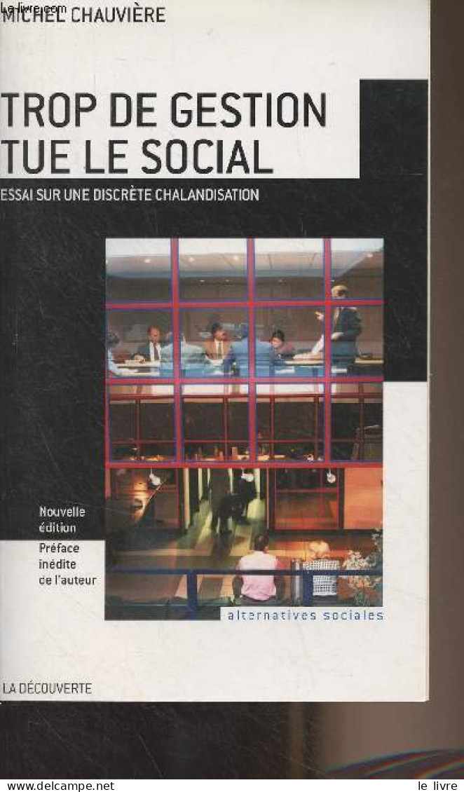 Trop De Gestion Tue Le Social - Essai Sur Une Discrète Chalandisation - "Alternatives Sociales" - Chauvière Michel - 201 - Management