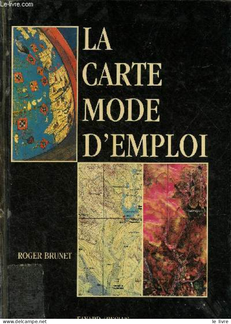 La Carte Mode D'emploi. - Brunet Roger - 1997 - Cartes/Atlas