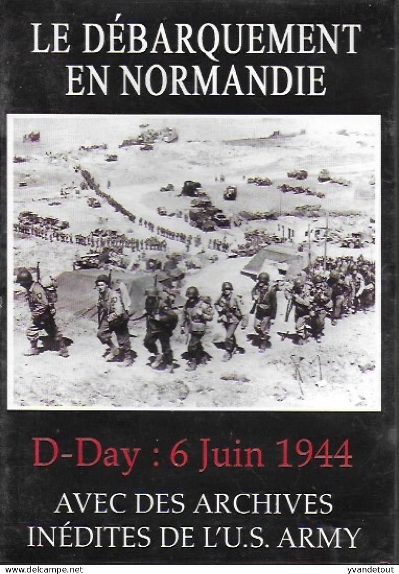 DVD - Le Débarquement En Normandie. D-Day: 6 Juin 1944. Archives Inédites De L'U.S. ARMY - Geschiedenis