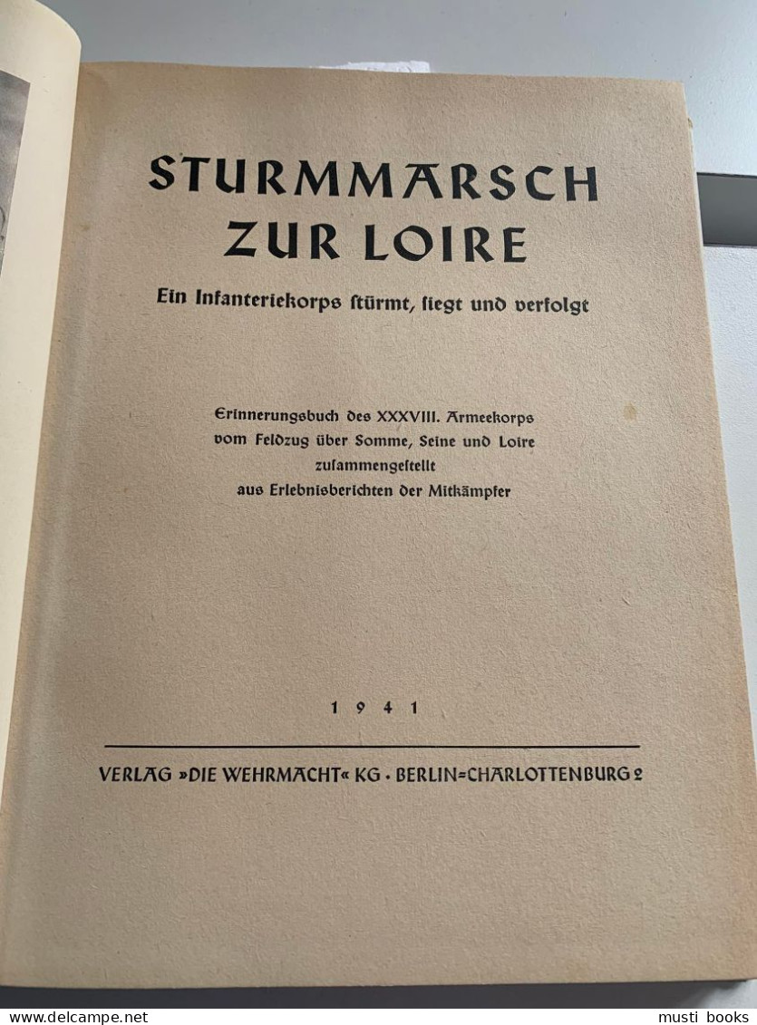 (1940 DUITS) Sturmmarsch Zur Loire. Ein Infanteriekorps Stürmt, Siegt Und Verfolgt. - 5. Zeit Der Weltkriege