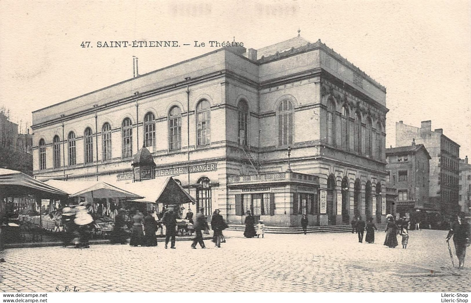 SAINT-ÉTIENNE (42) -  Le Théâtre - Le Café Du Théâtre "GRANGER" - Le Marché - Éd. S.F.L N°47 - Saint Etienne