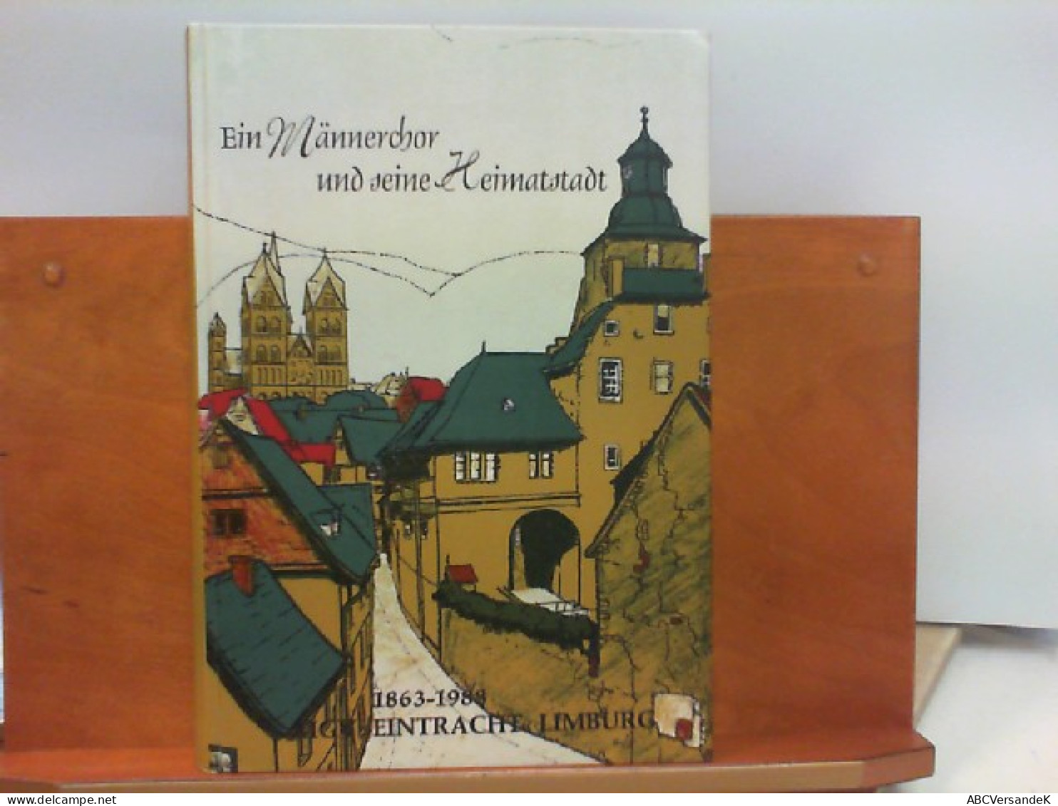 Ein Männerchor Und Seine Heimatstadt : 1863 - 1988 MGV  Eintracht  Limburg - Vereinsgeschichte - Música