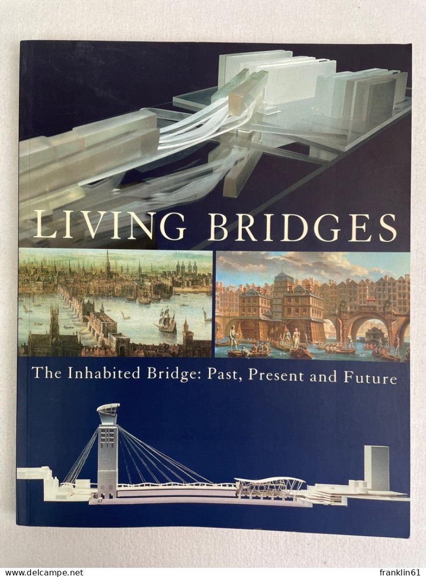 Living Bridges: The Inhabited Bridge, Past, Present And Future. - Architectuur