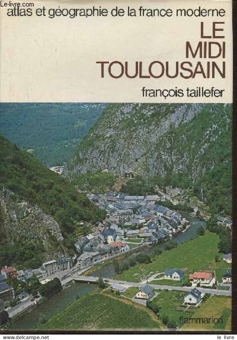 Atlas Et Géographie Du Midi Toulousain- Portrait De La France Moderne(Collection "atlas Et Géographie De La France Moder - Kaarten & Atlas