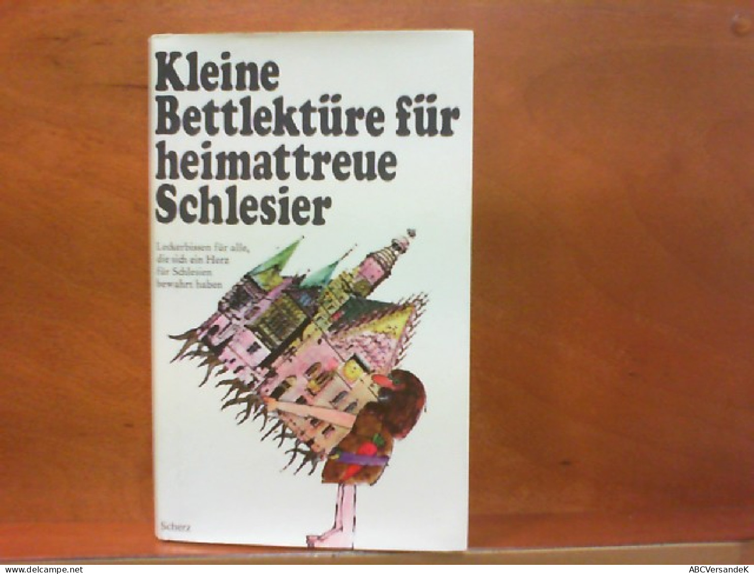 Kleine Bettlektüre Für Heimattreue Schlesier : Leckerbissen Für Alle, Die Sich Ein Herz Für Schlesien Bewahrt - Other & Unclassified