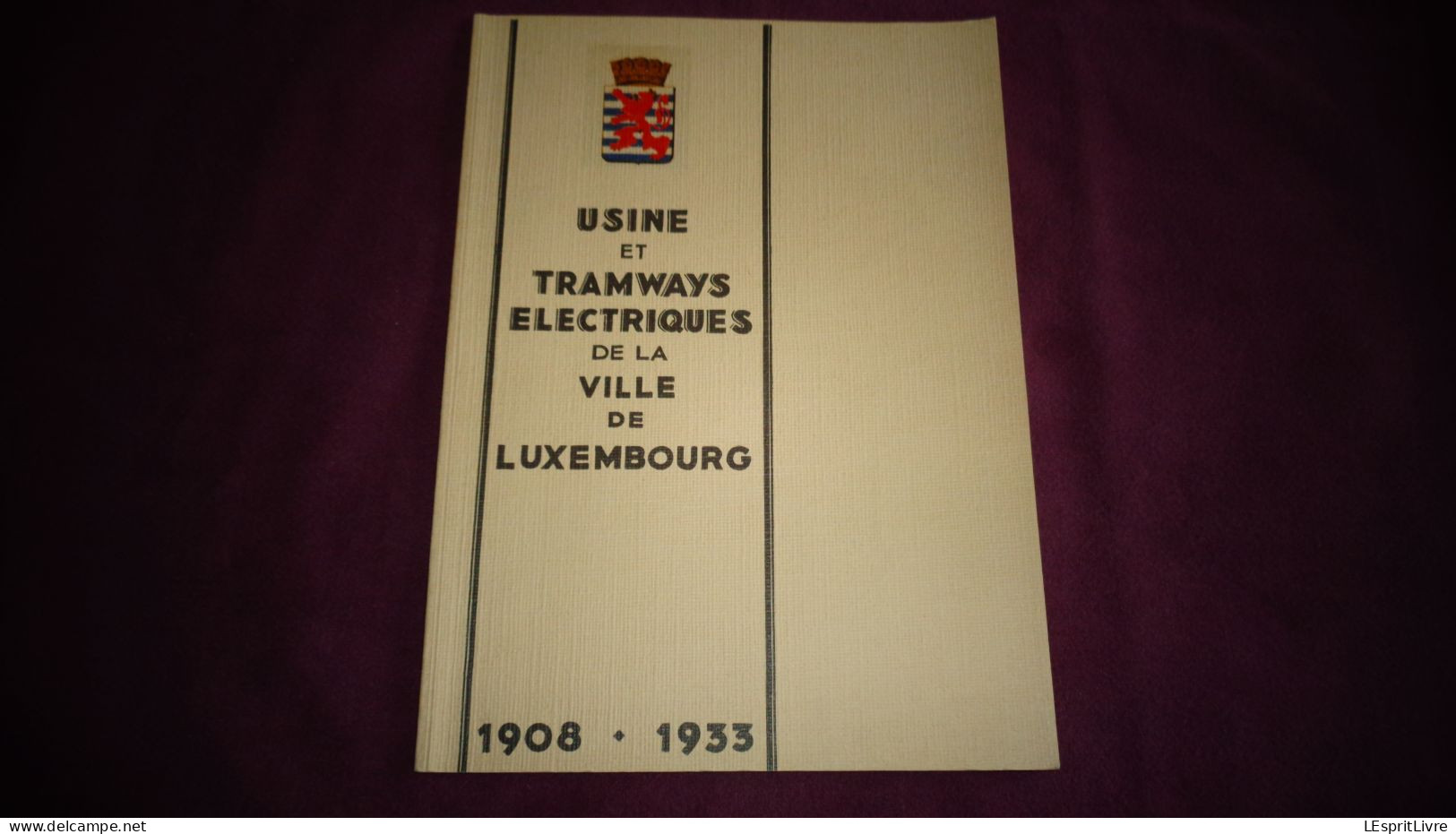 TRAMWAYS ELECTRIQUES DE LA VILLE DE LUXEMBOURG 1908 1933 Régionalisme Tram Tramway Autobus Bus Train Chemin De Fer - Railway & Tramway