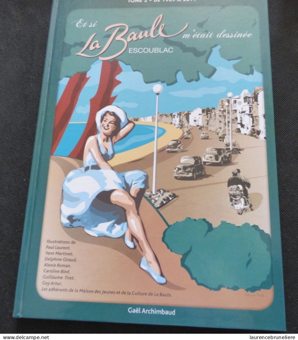 LA BAULE - HISTOIRE DE "ET SI BAULE ESCOUBLAC M'ETAIT DESSINEE"  -  BANDE DESSINEE  -DE 1939 A 2011 - Pays De Loire