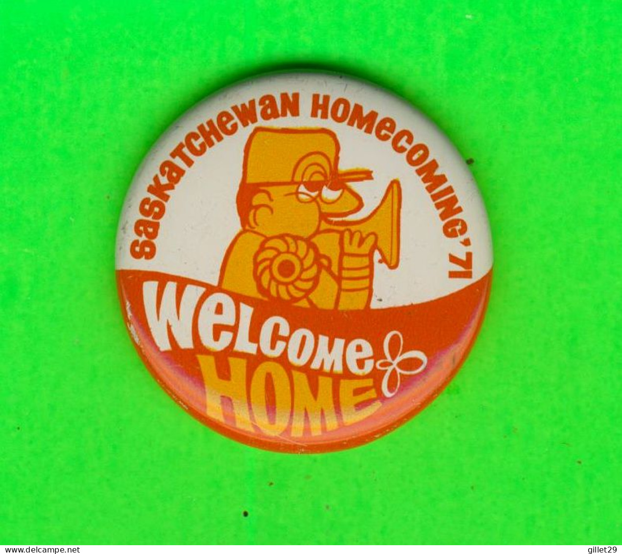 MACARON, ÉPINGLETTE, BROCHE - WELCOME HOME - SASKATCHEWAN HOMECOMING 1971 - - Personnes Célèbres