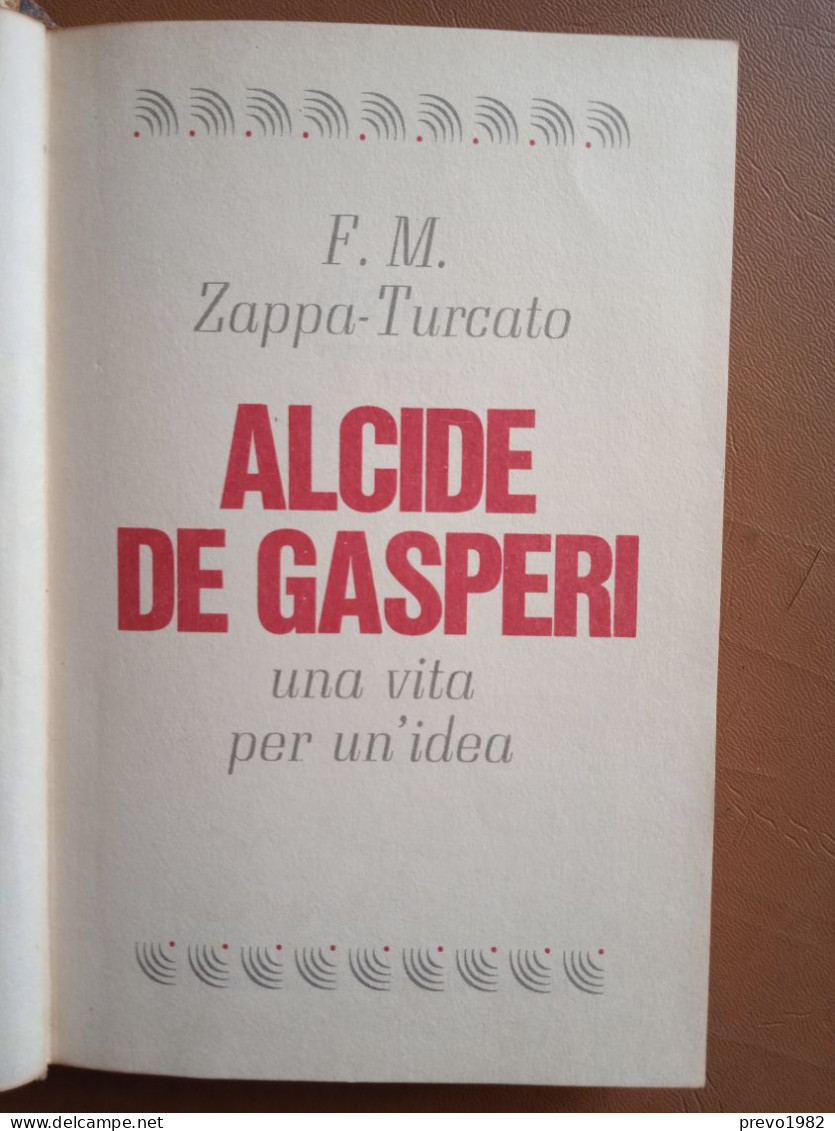 Le Grandi Figure Storiche Del Nostro Tempo, Alcide De Gasperi, Una Vita Per Un'idea - F. M. Zappa, Turcato - Guerra 1939-45