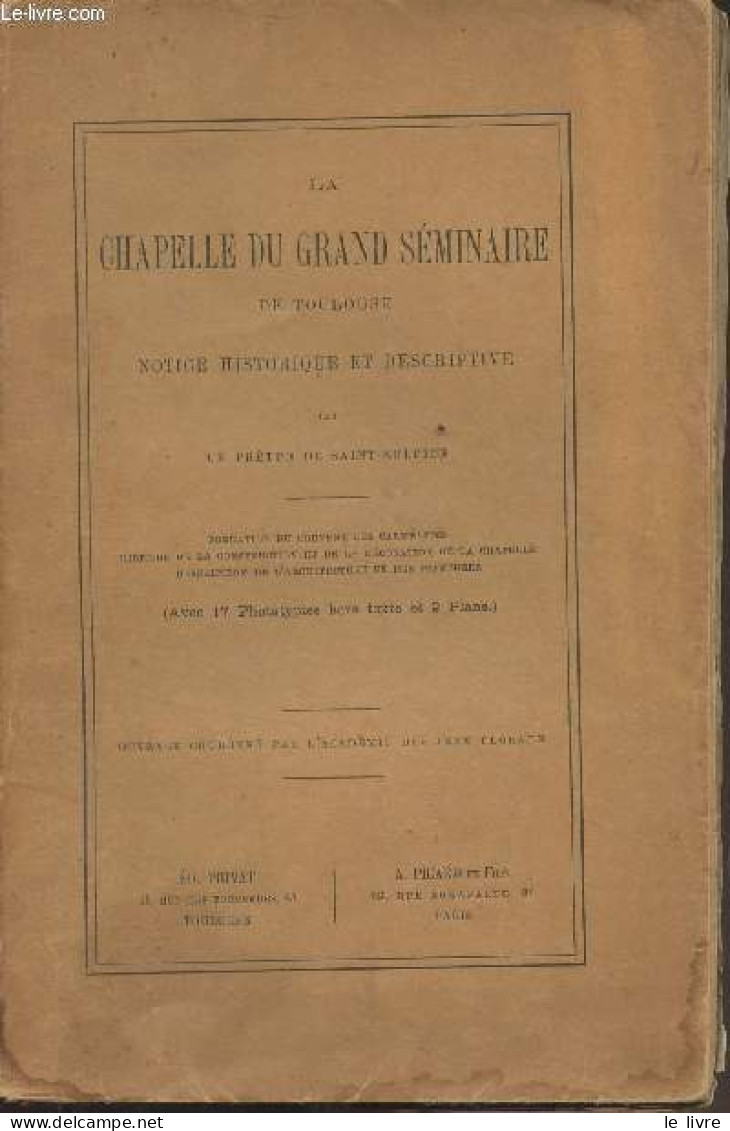 La Chapelle Du Grand Séminaire De Toulouse, Notice Historique Et Descriptive - Un Prêtre De Saint-Sulpice - 0 - Gesigneerde Boeken