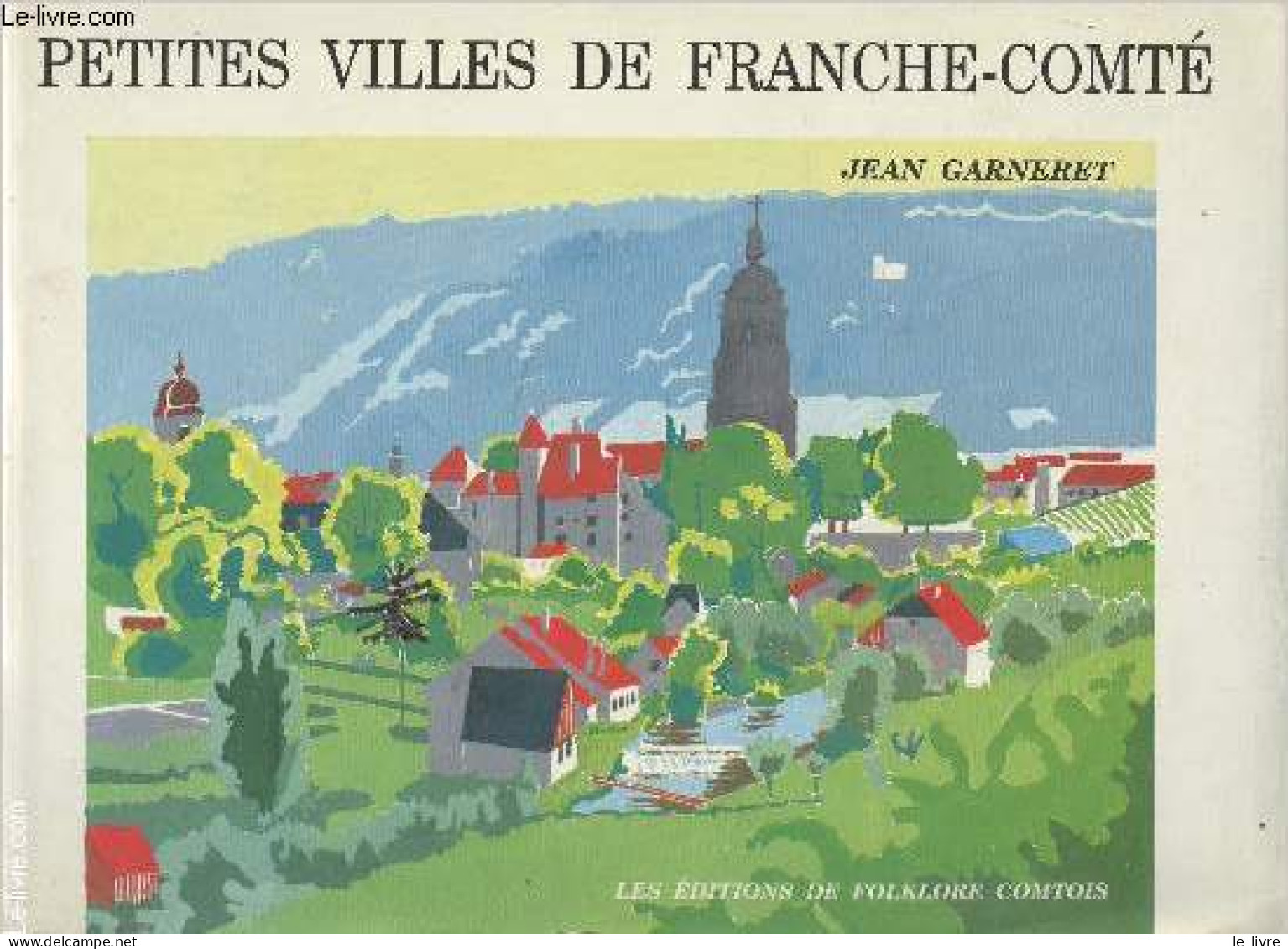 Petites Villes De Franche-Comté - Un Recueil Commenté De Dessins Au Trait - Garneret Jean - 1991 - Franche-Comté