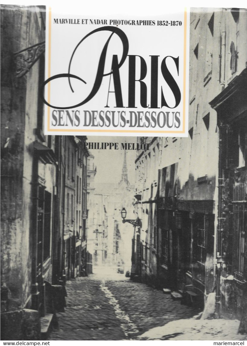 D75. PARIS SENS DESSUS-DESSOUS. MARVILLE ET NADAR PHOTOGRAPHIES 1852-1870. PHILIPPE MELLOT. - Paris