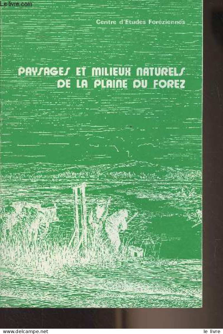 Paysages Et Milieux Naturels De La Plaine Du Forez - Centre D'études Foréziennes - Collectif - 1984 - Rhône-Alpes