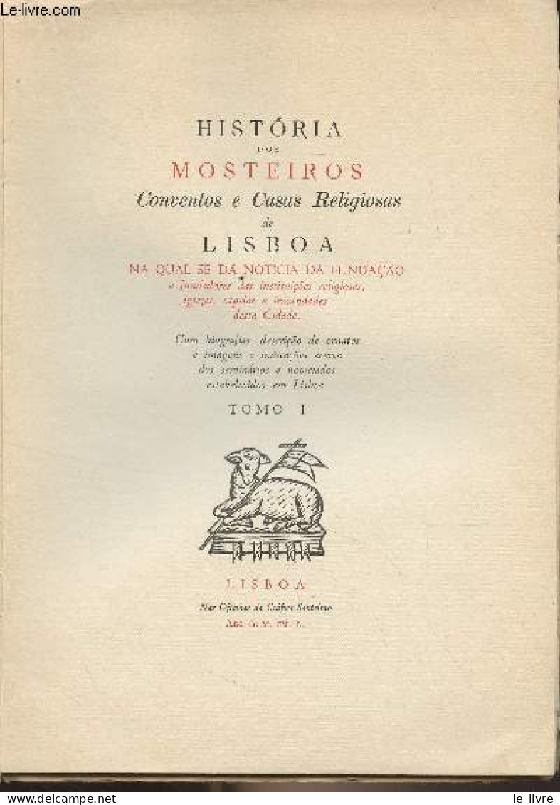 Historia Dos Mosteiros, Conventos E Casas Religiosas De Lisboa - Na Qual Se Da Noticia Da Fundaçao E Fundadores Das Inst - Culture