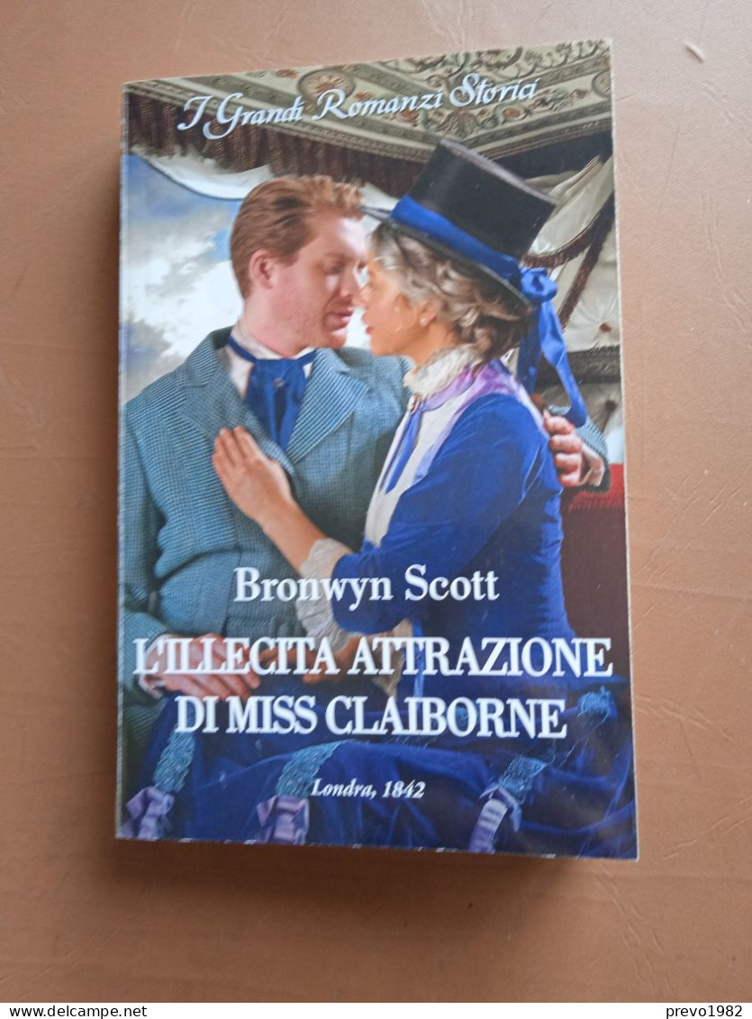 I Grandi Romanzi Storici, L'illecita Attrazione Di Miss Claiborne, Londra 1842 - B. Scott - Ed. Harper Collins Italia - Histoire