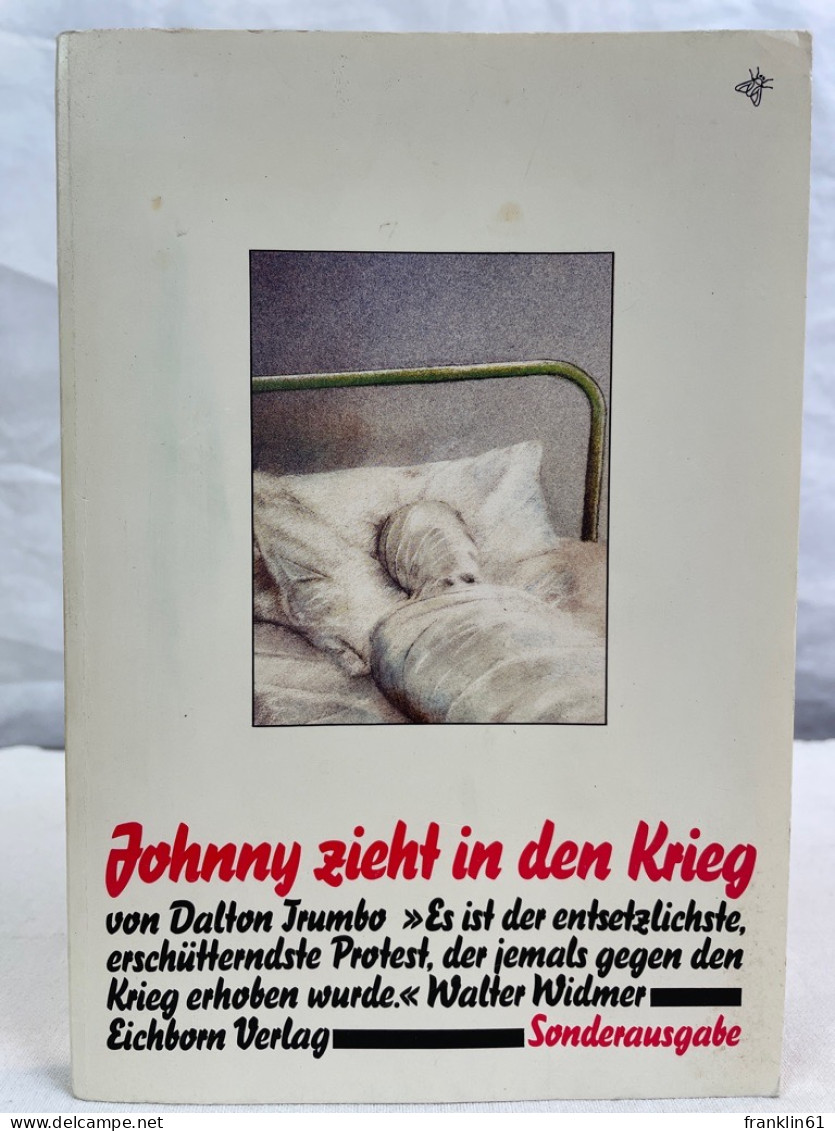 Johnny Zieht In Den Krieg : Es Ist D. Entsetzlichste, Erschütterndste Protest, D. Jemals Gegen D. Krieg Erhobe - Poesía & Ensayos