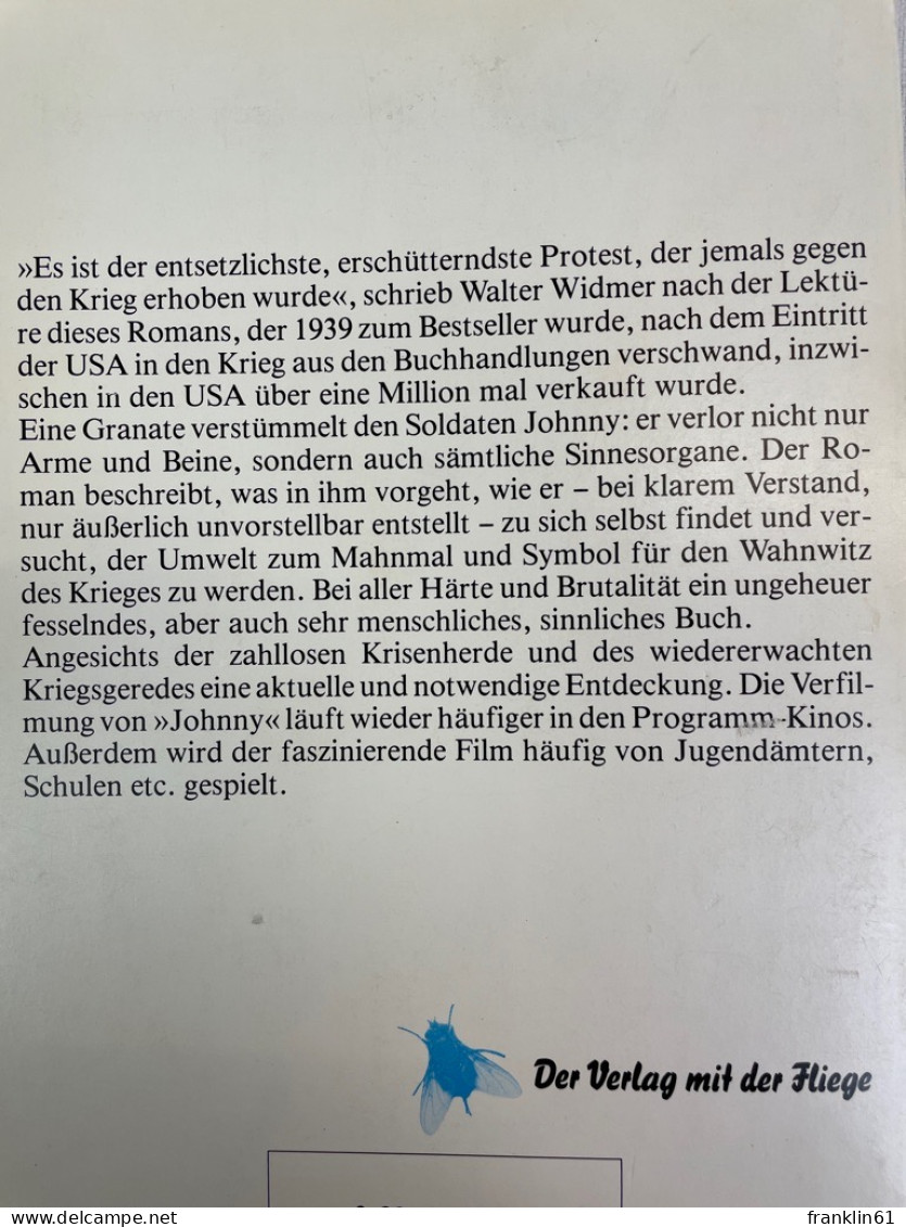 Johnny Zieht In Den Krieg : Es Ist D. Entsetzlichste, Erschütterndste Protest, D. Jemals Gegen D. Krieg Erhobe - Gedichten En Essays