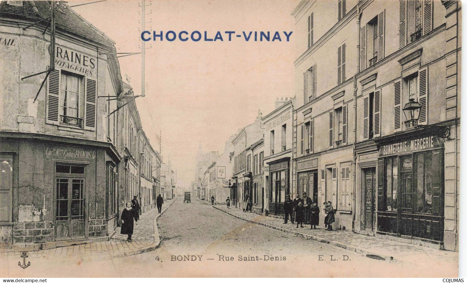 93 - BONDY - S14784 - Carte Pub Chocolat Vinay - Rue Saint Denis - Bonneterie  Graines François Café De La Mairie L23 - Bondy